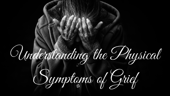 Understanding the Physical Symptoms of Grief